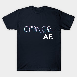 The Cringe Is Real - Can Live Without The Awkward Cringy Moments In Our Life T-Shirt